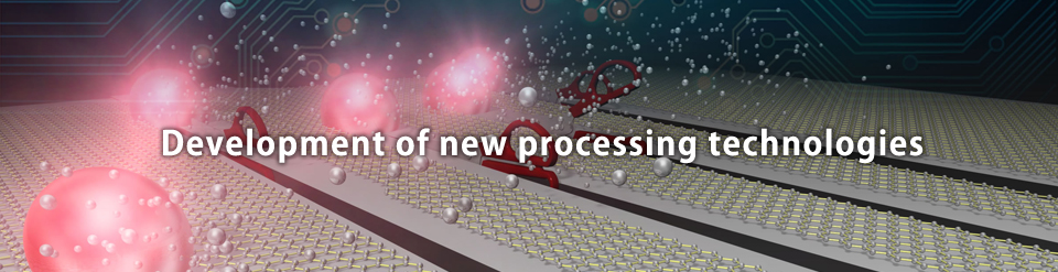 Development of new processing technologies